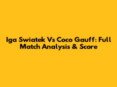 Iga Swiatek Vs Coco Gauff: Full Match Analysis & Score