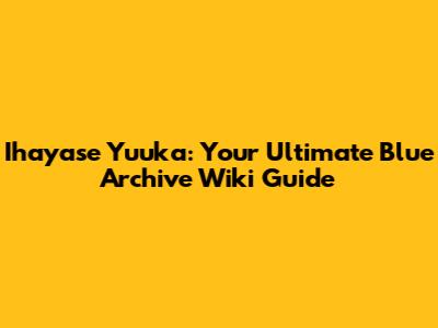 Ihayase Yuuka: Your Ultimate Blue Archive Wiki Guide