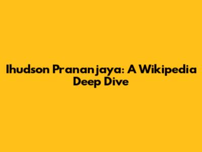 Ihudson Prananjaya: A Wikipedia Deep Dive