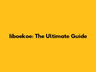 Iiboekoe: The Ultimate Guide