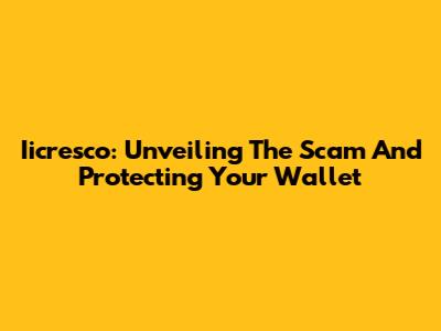 Iicresco: Unveiling The Scam And Protecting Your Wallet