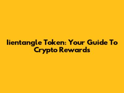 Iientangle Token: Your Guide To Crypto Rewards