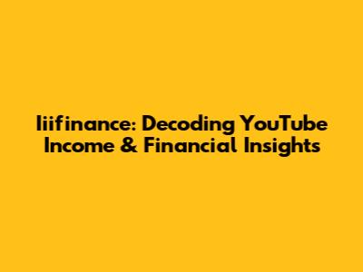 Iiifinance: Decoding YouTube Income & Financial Insights