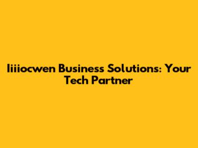 Iiiiocwen Business Solutions: Your Tech Partner
