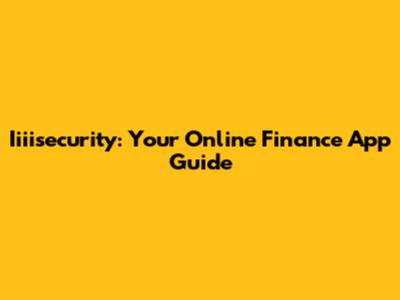 Iiiisecurity: Your Online Finance App Guide