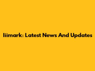 Iiimark: Latest News And Updates