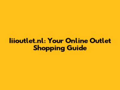 Iiioutlet.nl: Your Online Outlet Shopping Guide