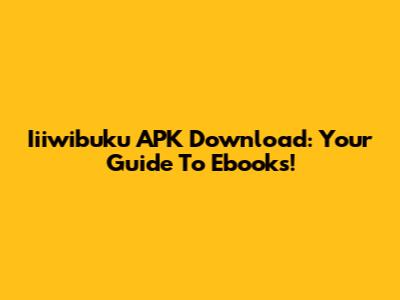 Iiiwibuku APK Download: Your Guide To Ebooks!