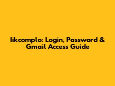 Iikcomplo: Login, Password & Gmail Access Guide