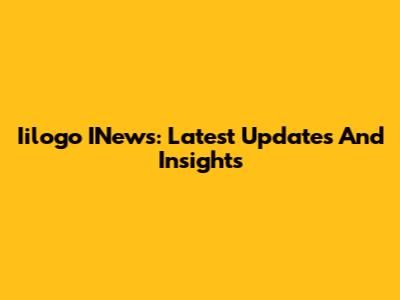 Iilogo INews: Latest Updates And Insights