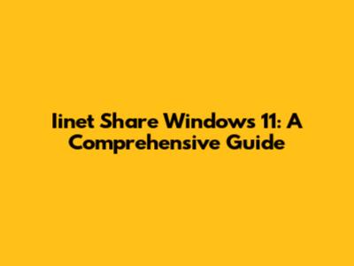 Iinet Share Windows 11: A Comprehensive Guide