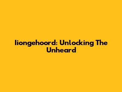 Iiongehoord: Unlocking The Unheard