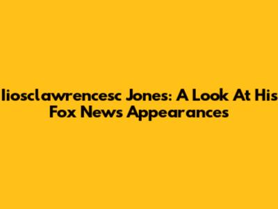 Iiosclawrencesc Jones: A Look At His Fox News Appearances