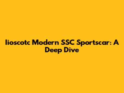 Iioscotc Modern SSC Sportscar: A Deep Dive