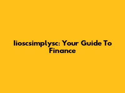 Iioscsimplysc: Your Guide To Finance