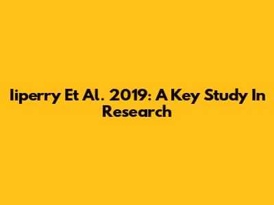 Iiperry Et Al. 2019: A Key Study In Research