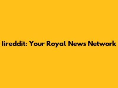 Iireddit: Your Royal News Network