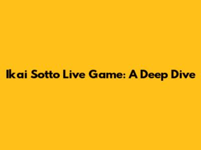 Ikai Sotto Live Game: A Deep Dive