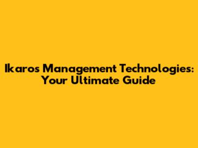 Ikaros Management Technologies: Your Ultimate Guide