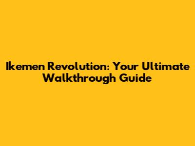 Ikemen Revolution: Your Ultimate Walkthrough Guide