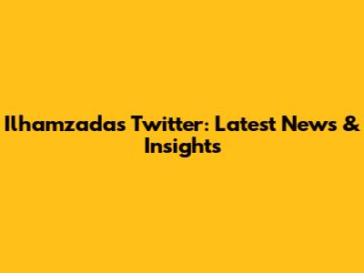 Ilhamzada's Twitter: Latest News & Insights