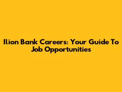 Ilion Bank Careers: Your Guide To Job Opportunities