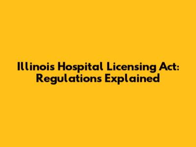 Illinois Hospital Licensing Act: Regulations Explained