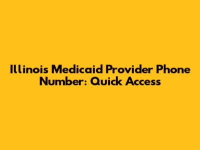 Illinois Medicaid Provider Phone Number: Quick Access