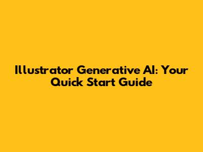 Illustrator Generative AI: Your Quick Start Guide