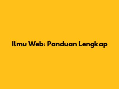 Ilmu Web: Panduan Lengkap