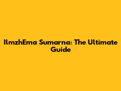 IlmzhEma Sumarna: The Ultimate Guide