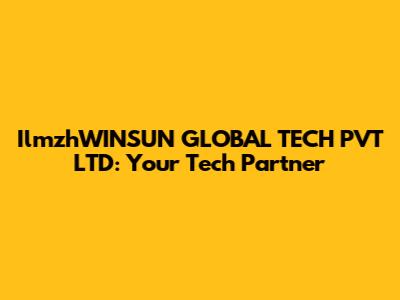 IlmzhWINSUN GLOBAL TECH PVT LTD: Your Tech Partner