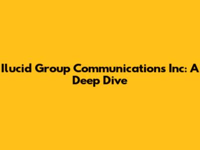 Ilucid Group Communications Inc: A Deep Dive