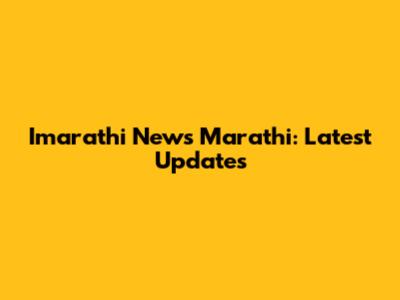 Imarathi News Marathi: Latest Updates
