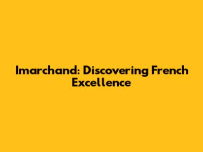 Imarchand: Discovering French Excellence