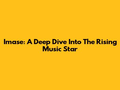 Imase: A Deep Dive Into The Rising Music Star