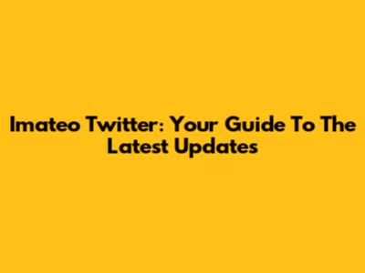Imateo Twitter: Your Guide To The Latest Updates