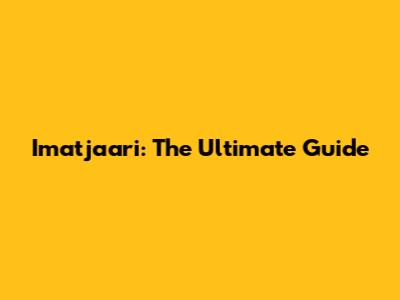 Imatjaari: The Ultimate Guide