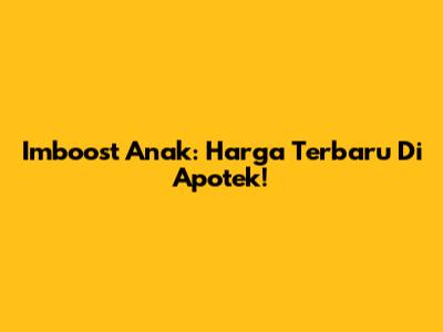 Imboost Anak: Harga Terbaru Di Apotek!
