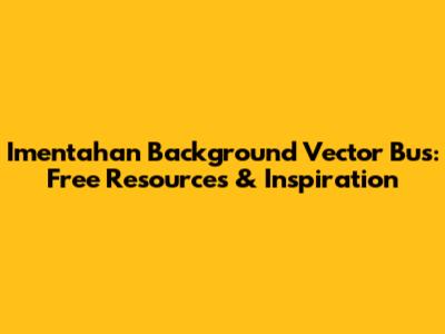 Imentahan Background Vector Bus: Free Resources & Inspiration
