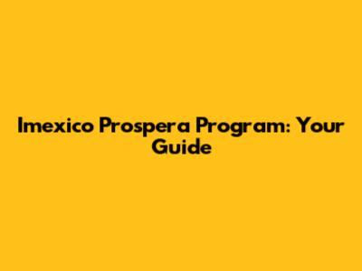 Imexico Prospera Program: Your Guide
