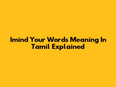 Imind Your Words Meaning In Tamil Explained