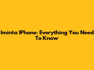 Iminta IPhone: Everything You Need To Know