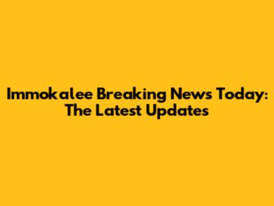 Immokalee Breaking News Today: The Latest Updates