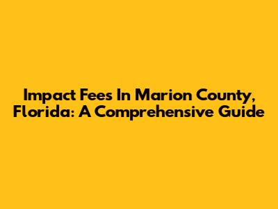 Impact Fees In Marion County, Florida: A Comprehensive Guide