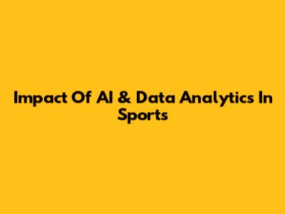 Impact Of AI & Data Analytics In Sports