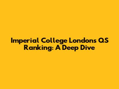Imperial College London's QS Ranking: A Deep Dive