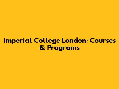 Imperial College London: Courses & Programs