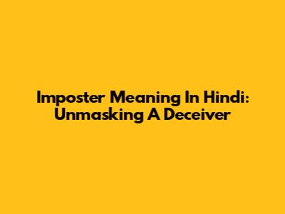 Imposter Meaning In Hindi: Unmasking A Deceiver