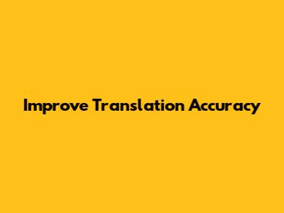 Improve Translation Accuracy